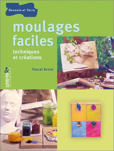 Télécharger Moulages faciles : Techniques et créations Gratuit