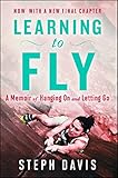 Learning to Fly: A Memoir of Hanging On and Letting Go by