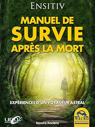 Manuel De Survie Apres La Mort Experiences D Un Voyageur Astral Savoirs Anciens Ebook Ensitiv Amazon Fr