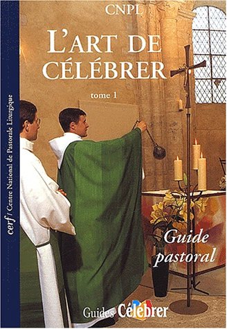 Book's Cover of L'art de célébrer, tome 1 : Guide pastoral