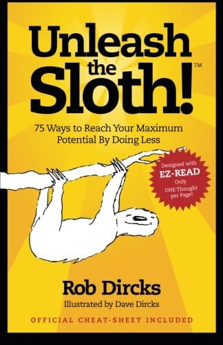 Unleash The Sloth! 75 Ways to Reach Your Maximum Potential By Doing Less