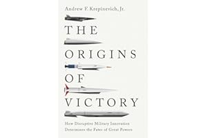 The Origins of Victory: How Disruptive Military Innovation Determines the Fates of Great Powers