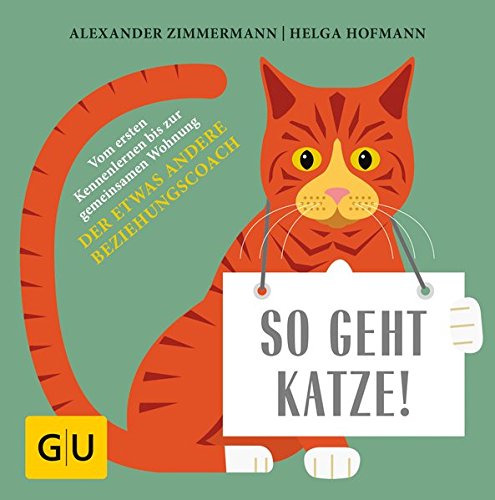 Download So geht Katze!: Vom ersten Kennenlernen bis zur gemeinsamen Wohnung: Der etwas andere Beziehungscoach (GU Tier Spezial)