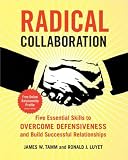 Radical Collaboration: Five Essential Skills to Overcome Defensiveness and Build Successful Relationships (English Edition) by James W. Tamm, Ronald J. Luyet