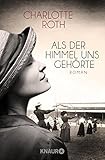 Bücher Neuerscheinungen 2022 - Als der Himmel uns gehörte: Roman von Charlotte Roth