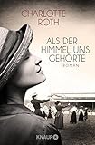 Als der Himmel uns gehörte: Roman von Charlotte Roth