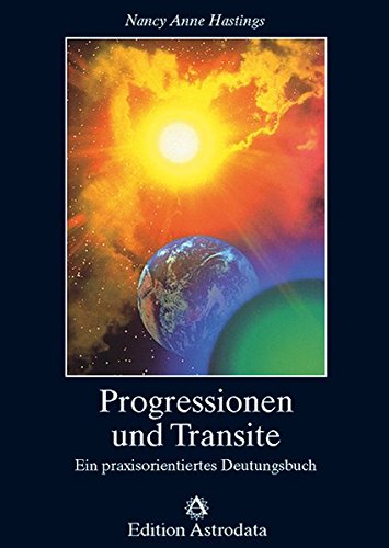 Progressionen und Transite: Ein praxisorientiertes Deutungsbuch (Edition Astrodata)