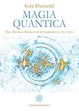 Magia Quantica: Gli Antichi Segreti per cambiare la tua vita (Italian Edition) by 