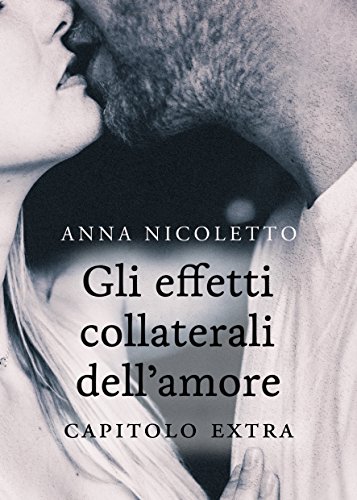 Anna Nicoletto - Gli effetti collaterali dell'amore - Capitolo extra (2018)