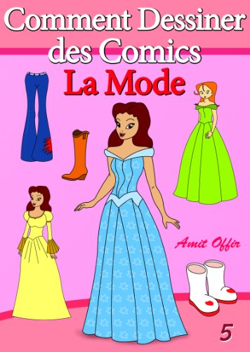 Livre de Dessin: Comment Dessiner des Comics - La Mode (Apprendre Dessiner t. 5) francais Livre de Dessin: Comment Dessiner des Comics - La Mode (Apprendre Dessiner t. 5) francais