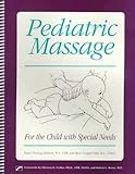Pediatric Massage: For the Child With Special Needs Pediatric Massage: For the Child With Special Needs