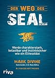 Der Weg des SEAL: Werde charakterstark, belastbar und instinktsicher wie ein Elitesoldat by Mark Divine, Allyson Edelhertz Machate