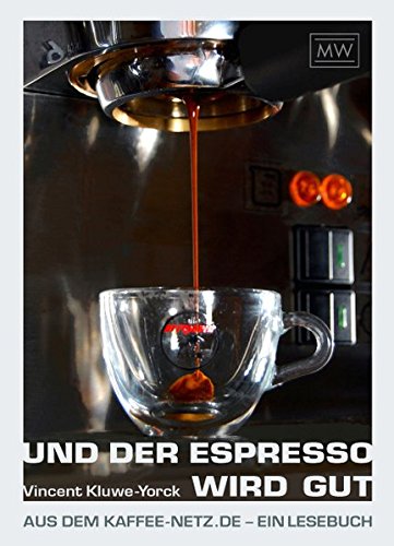 Download Und der Espresso wird gut: Aus dem Kaffee-Netz.de - ein Lesebuch Download Und der Espresso wird gut: Aus dem Kaffee-Netz.de - ein Lesebuch