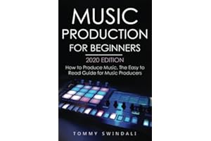 Music Production For Beginners 2020 Edition: How to Produce Music, The Easy to Read Guide for Music Producers (music business, electronic dance music, edm, producing music)