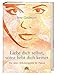 Liebe dich selbst, sonst liebt dich keiner - Ein neues Selbstwertgefühl für Frauen by