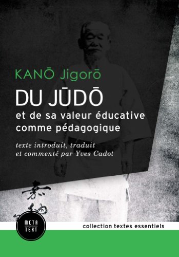 Du judo et de sa valeur éducative comme pédagogique: texte introduit, traduit et commenté par Yves Cadot en ligne Du judo et de sa valeur éducative comme pédagogique: texte introduit, traduit et commenté par Yves Cadot en ligne