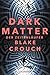 Dark Matter. Der Zeitenläufer: Roman by 