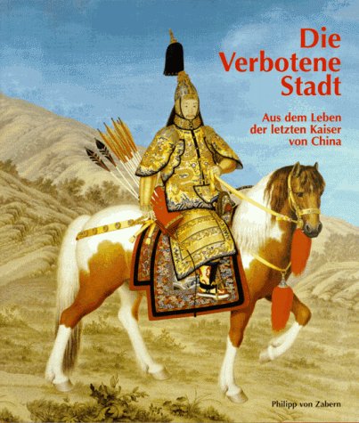 Die Verbotene Stadt: Aus dem Leben der letzten Kaiser von China