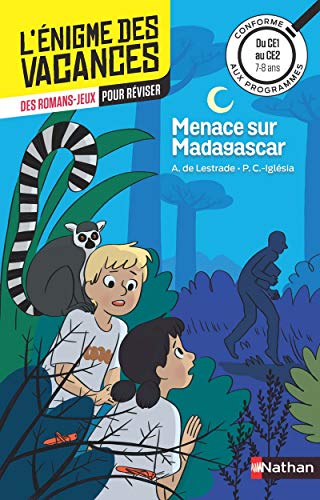 Menace sur Madagascar - L'énigme des vacances - CE1 vers CE2 - 7/8 ans Menace sur Madagascar - L'énigme des vacances - CE1 vers CE2 - 7/8 ans