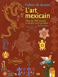 Image de L'art mexicain : Cahier de dessins