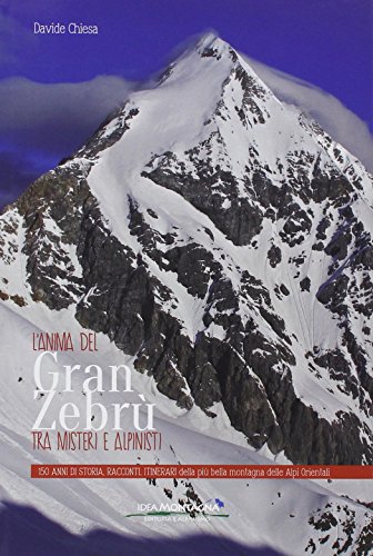 L'anima del Gran Zebrù tra misteri e alpinisti. 150 anni di storia, racconti, itinerari della più bella montagna delle alpi orientali