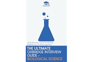 The Ultimate Oxbridge Interview Guide: Biological Science: Practice through hundreds of mock interview questions used in real Oxbridge interviews, ... every question by Oxbridge admissions tutors.