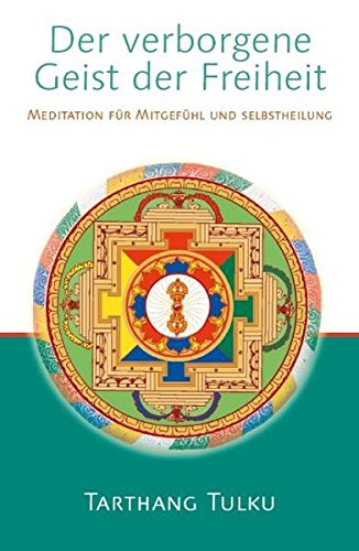 Der verborgene Geist der Freiheit: Meditation für Mitgefühl und Selbsheilung