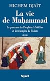 Image de La vie de Muhammad T.3 : Le parcours du Prophète à Médine et le triomphe de l'islam (Divers Histoire)
