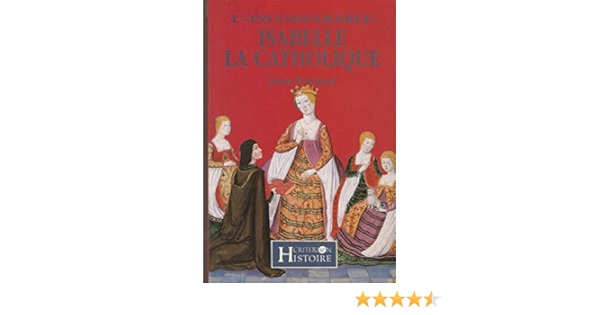 Amazon Fr L Incomparable Isabelle La Catholique Dumont Jean Livres