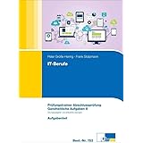 Prüfungstrainer Abschlussprüfung IT-Berufe - Ganzheitliche Aufgabe II: Prüfungstrainer Abschlussprüfung. Prüfungsteil B. Kern