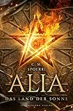 Alia (Band 3): Das Land der Sonne by C. M. Spoerri