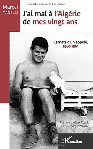 J'ai mal à l'Algérie de mes vingt ans : carnets d'un appelé, 1960-1961