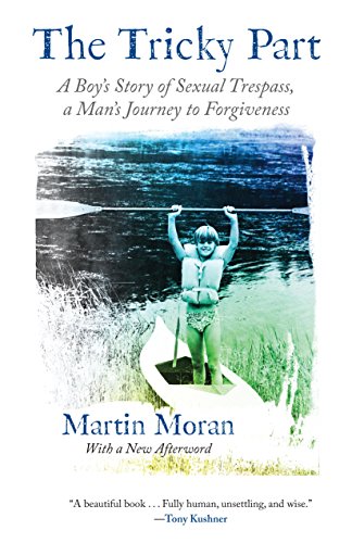Download The Tricky Part: A Boy's Story of Sexual Trespass, a Man's Journey to Forgiveness