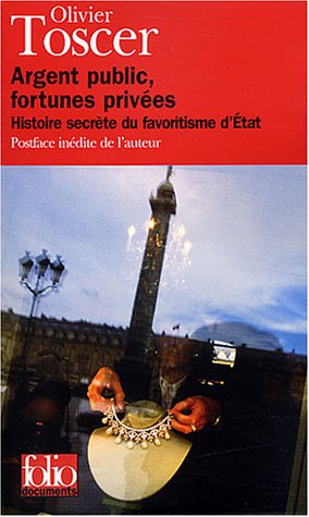 Argent public, fortunes privées : Histoire secrète du favoritisme d'Etat Argent public, fortunes privées : Histoire secrète du favoritisme d'Etat