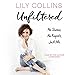 Unfiltered: No Shame, No Regrets, Just Me. by Lily Collins