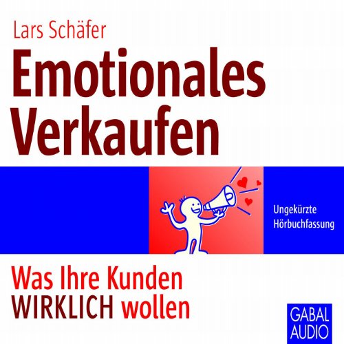 Download Emotionales Verkaufen: Was Ihre Kunden WIRKLICH wollen Download Emotionales Verkaufen: Was Ihre Kunden WIRKLICH wollen
