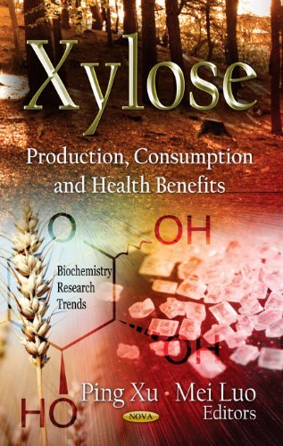 Xylose: Production, Consumption, and Health Benefits (Biochemistry Research Trends) (2012-06-30)