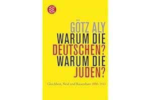 Warum die Deutschen? Warum die Juden?: Gleichheit, Neid und Rassenhass - 1800 bis 1933 (Die Zeit des Nationalsozialismus.)