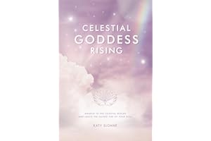 Celestial Goddess Rising: Awaken to the Celestial Realms & Ignite the Sacred Fire of Your Soul