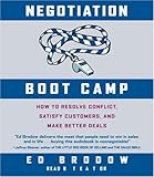 Negotiation Boot Camp: How to Resolve Conflict, Satisfy Customers, and Make Better Deals Negotiation Boot Camp: How to Resolve Conflict, Satisfy Customers, and Make Better Deals