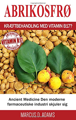 Preisvergleich Produktbild Abrikosfrø - Kræftbehandling med vitamin B17: Ancient Medicine Den moderne farmaceutiske industri skjuler sig