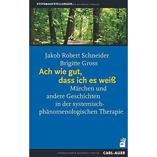 Ach wie gut, dass ich es weiß: Märchen und andere Geschichten in der systemisch-phänomenologischen Therapie