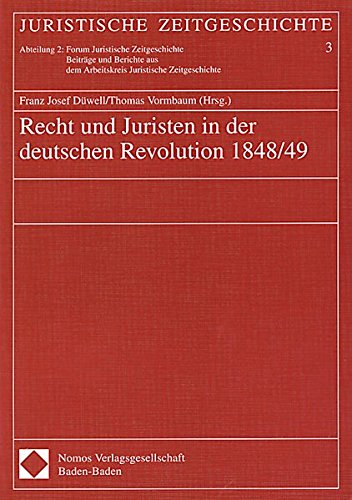 Recht und Juristen in der deutschen Revolution 1848/49 (Juristische Zeitgeschichte. Abt. 2)