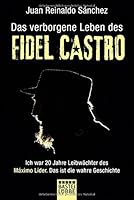 Das verborgene Leben des Fidel Castro: Ich war 20 Jahre Leibw&auml;chter des Maximo Lider. Das ist die wahre Geschichte (Allgemeine Reihe. Bastei L&uuml;bbe Taschenb&uuml;cher)