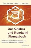 Das Chakra- und Kundalini-Übungsbuch - Die Erweckung der Chakra-Energien zur Freisetzung des spirituellen Potentials by 