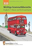 Englisch, Wichtige Grammatikbereiche (3. Englischjahr) Ein Übungs- und Trainingsbuch mit Lösungen für die 7. Klasse.: Übungs- und Trainingsbuch mit Lösungen für das 3. Englischjahr by 