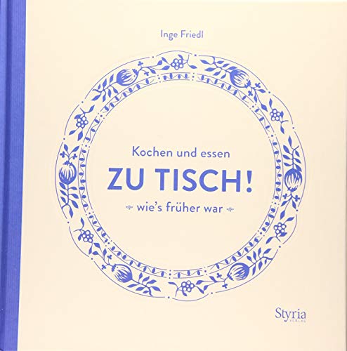 Zu Tisch!: Kochen und essen, wie's früher war