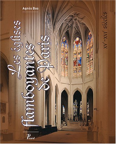 Les églises flamboyantes de Paris : XVe - XVIe siècles Les églises flamboyantes de Paris : XVe - XVIe siècles