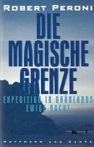 Die magische Grenze. Expedition in Grönlands ewige Nacht
