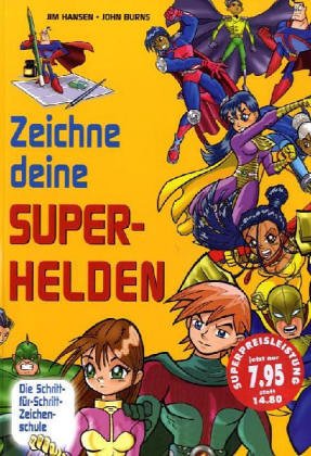 Zeichne deine Superhelden: Die Schritt-für-Schritt Zeichenschule